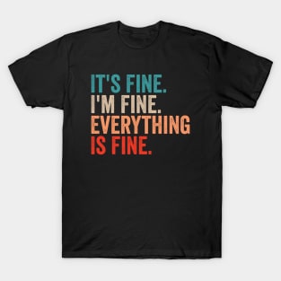 It's Fine I'm Fine Everything Is Fine T-Shirt